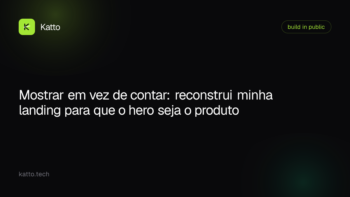Mostrar em vez de contar: reconstrui minha landing para que o hero seja o produto