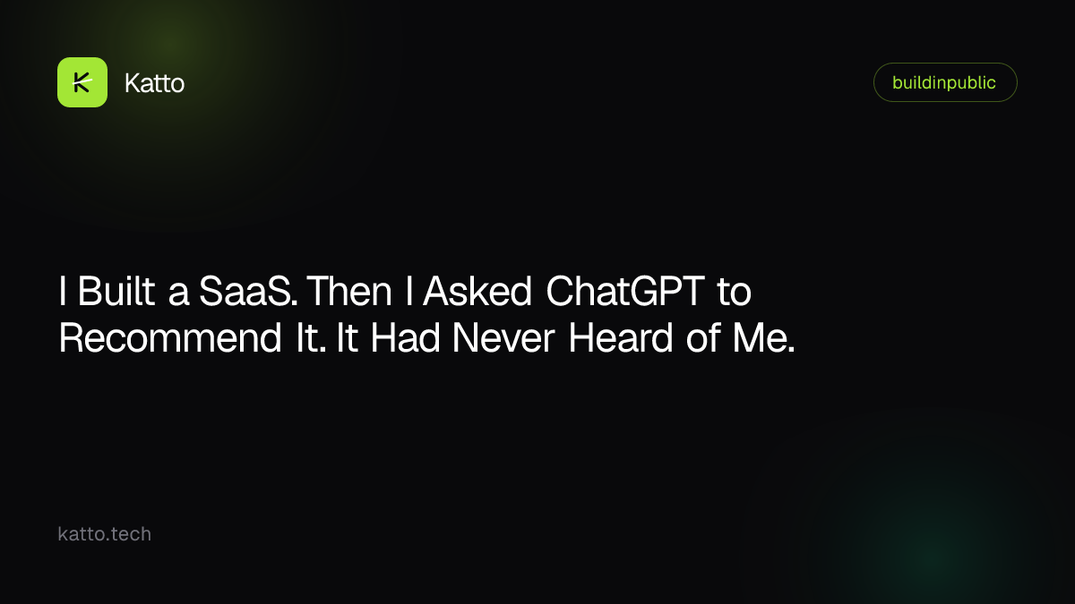 I Built a SaaS. Then I Asked ChatGPT to Recommend It. It Had Never Heard of Me.