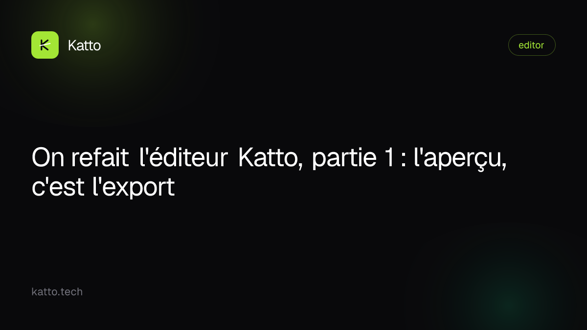 On refait l'éditeur Katto, partie 1 : l'aperçu, c'est l'export