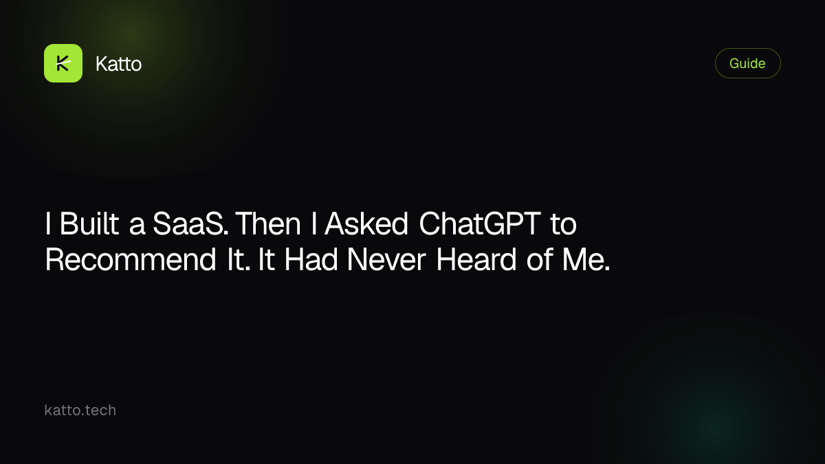 I Built a SaaS. Then I Asked ChatGPT to Recommend It. It Had Never Heard of Me.