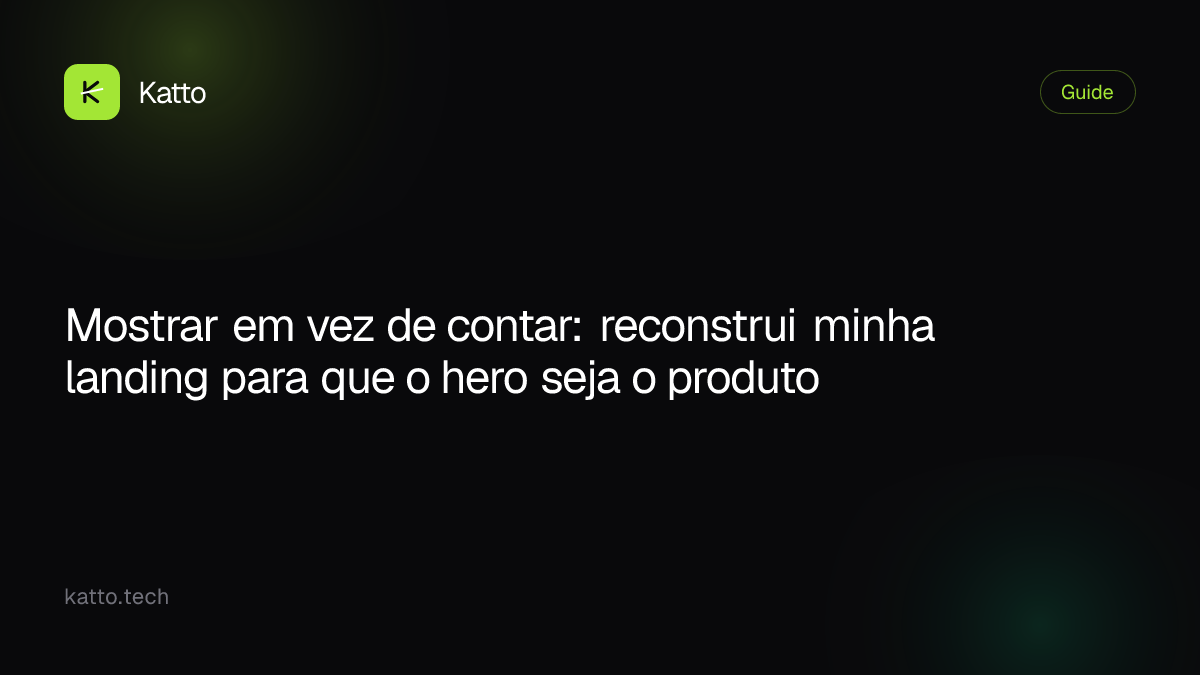 Mostrar em vez de contar: reconstrui minha landing para que o hero seja o produto