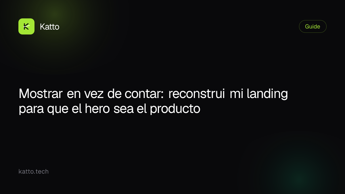 Mostrar en vez de contar: reconstrui mi landing para que el hero sea el producto
